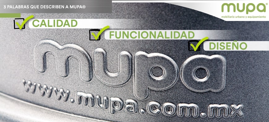 Calidad, Funcionalidad y Diseño, 3 palabras que describen el trabajo y Mobiliario Urbano de MUPA®